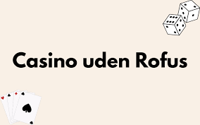 Casino Online Uden Rofus Find Dit perfekte Spil